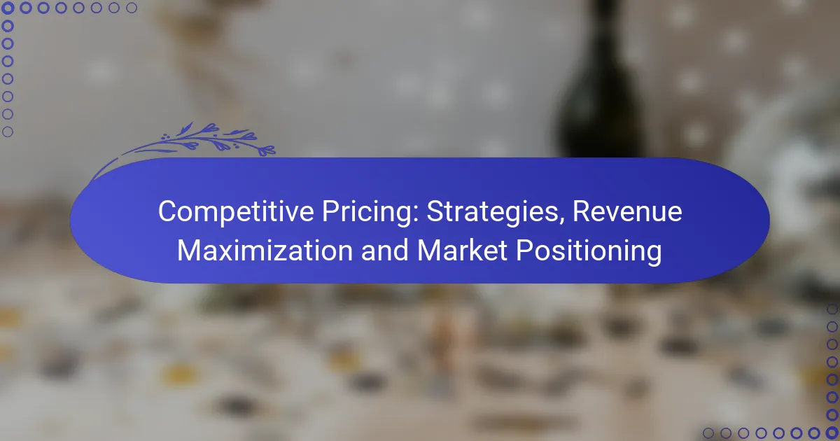 Competitive Pricing: Strategies, Revenue Maximization and Market Positioning