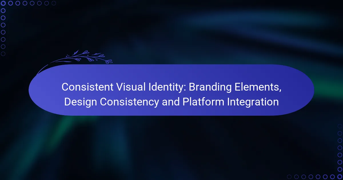 Consistent Visual Identity: Branding Elements, Design Consistency and Platform Integration
