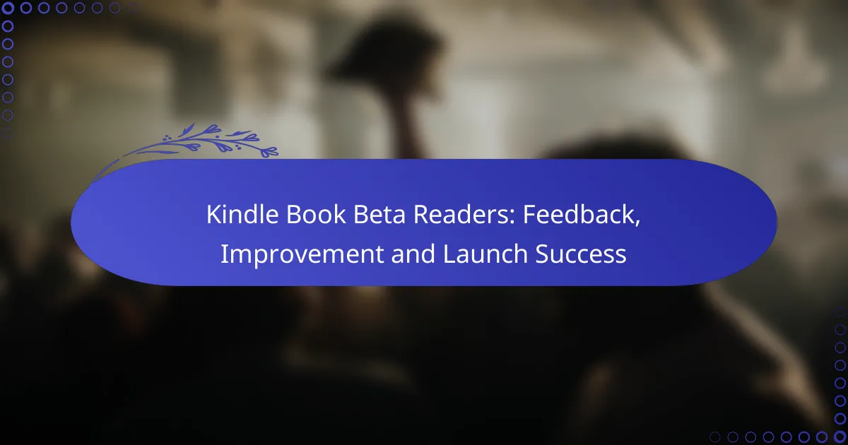 Kindle Book Beta Readers: Feedback, Improvement and Launch Success