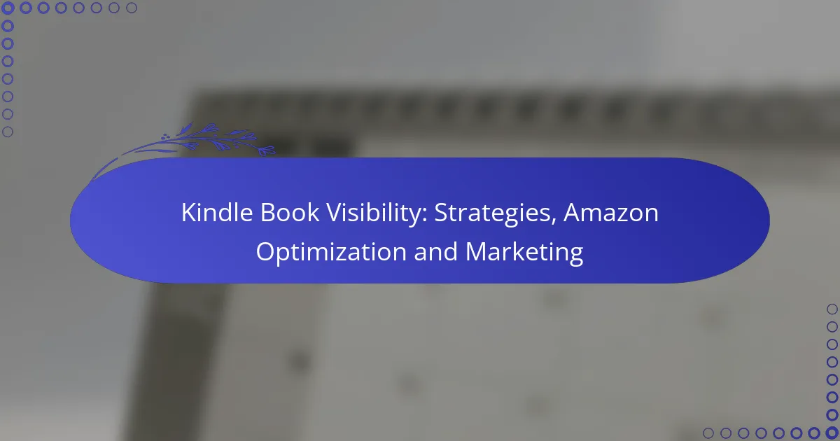 Kindle Book Visibility: Strategies, Amazon Optimization and Marketing