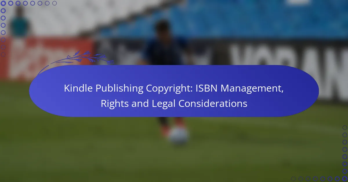 Kindle Publishing Copyright: ISBN Management, Rights and Legal Considerations