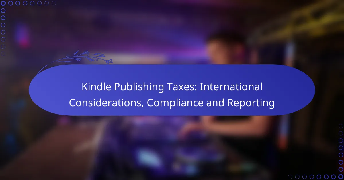 Kindle Publishing Taxes: International Considerations, Compliance and Reporting
