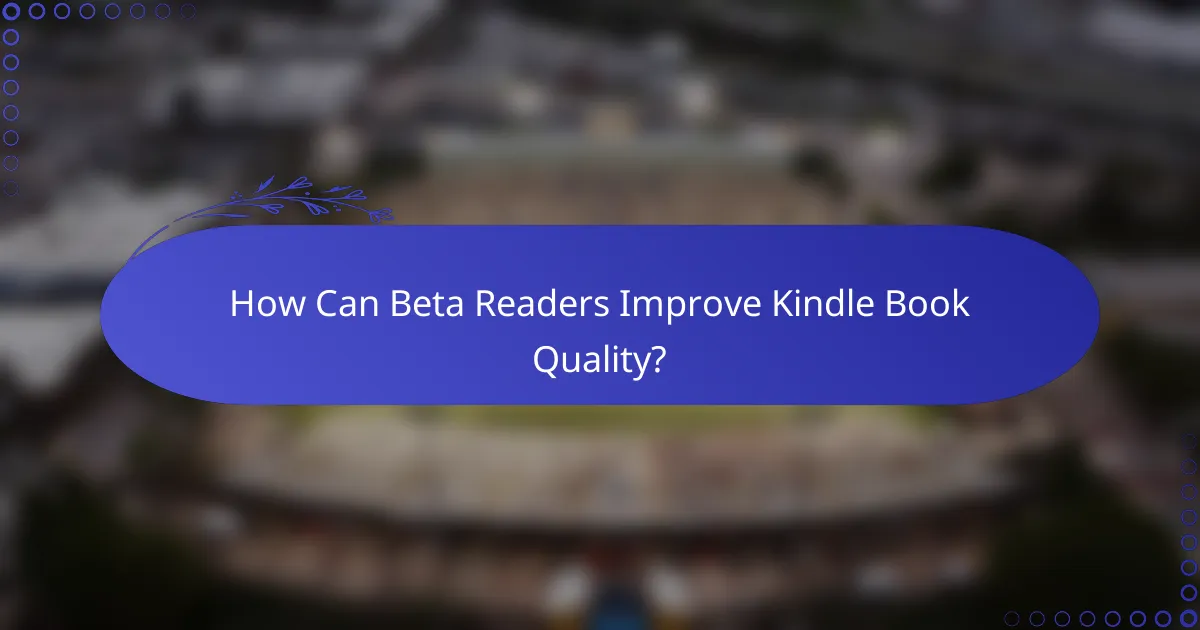How Can Beta Readers Improve Kindle Book Quality?