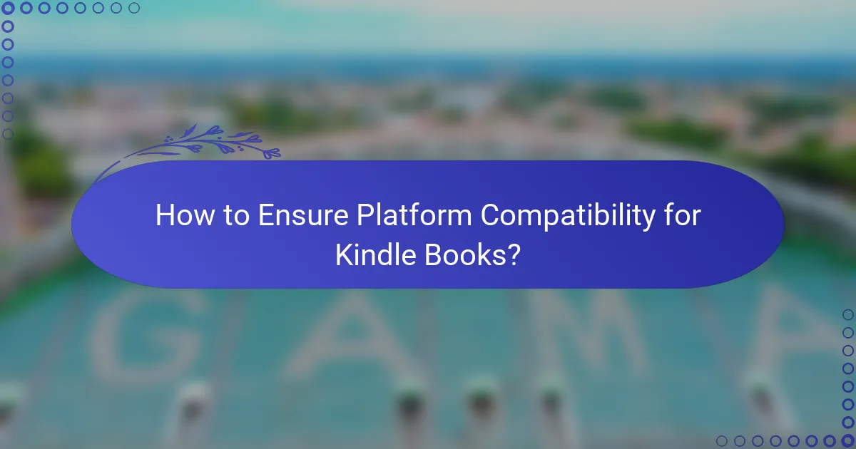 How to Ensure Platform Compatibility for Kindle Books?