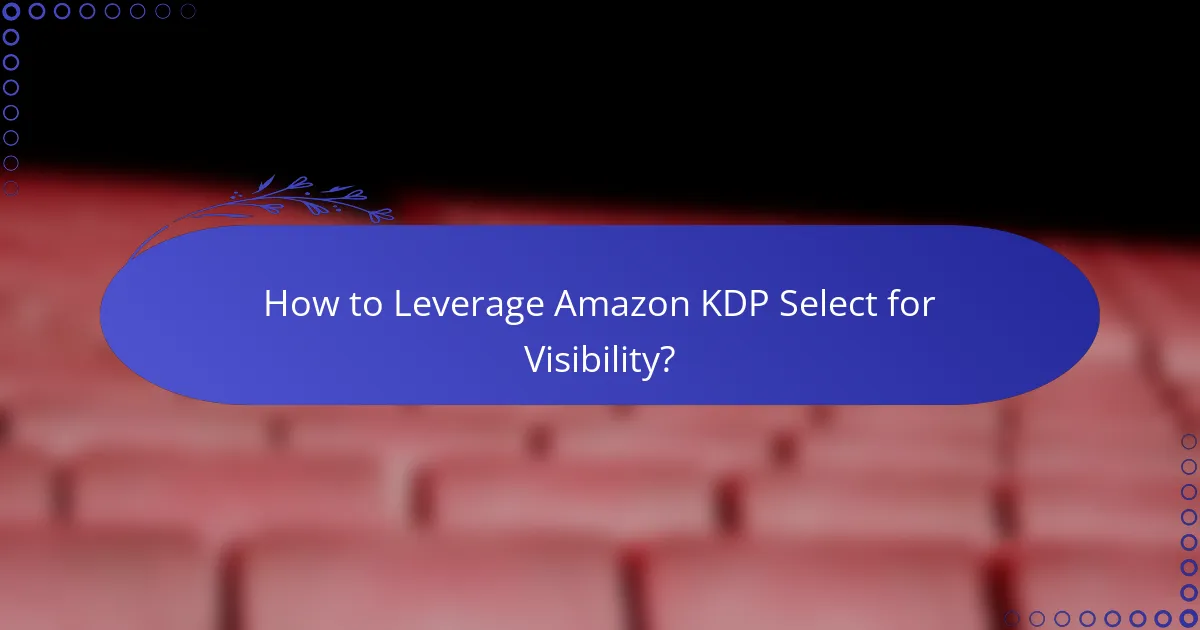 How to Leverage Amazon KDP Select for Visibility?