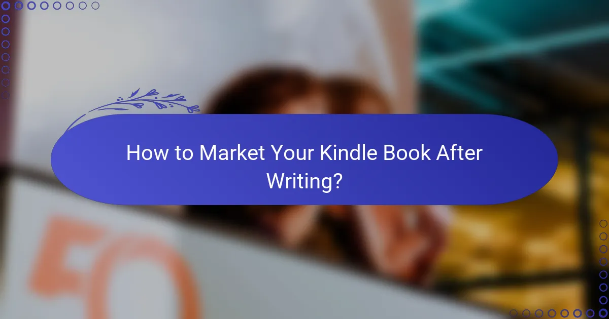 How to Market Your Kindle Book After Writing?