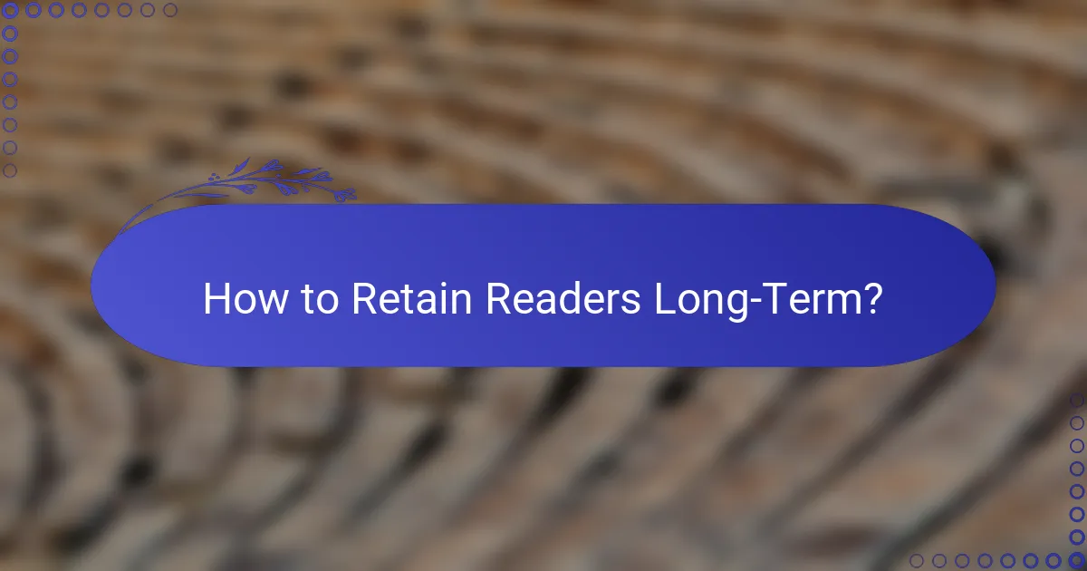 How to Retain Readers Long-Term?