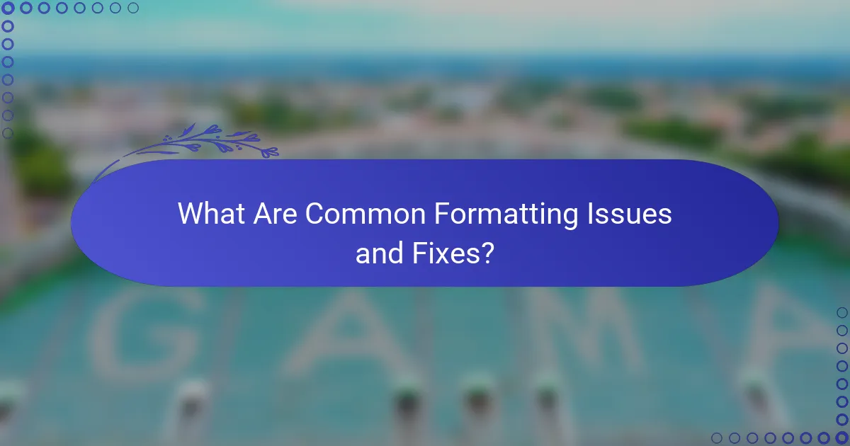 What Are Common Formatting Issues and Fixes?