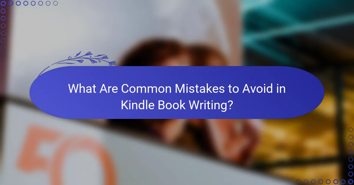 What Are Common Mistakes to Avoid in Kindle Book Writing?