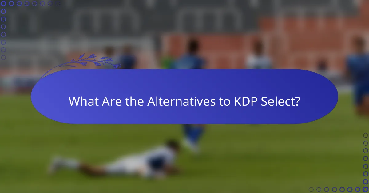What Are the Alternatives to KDP Select?