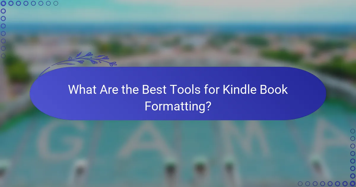 What Are the Best Tools for Kindle Book Formatting?