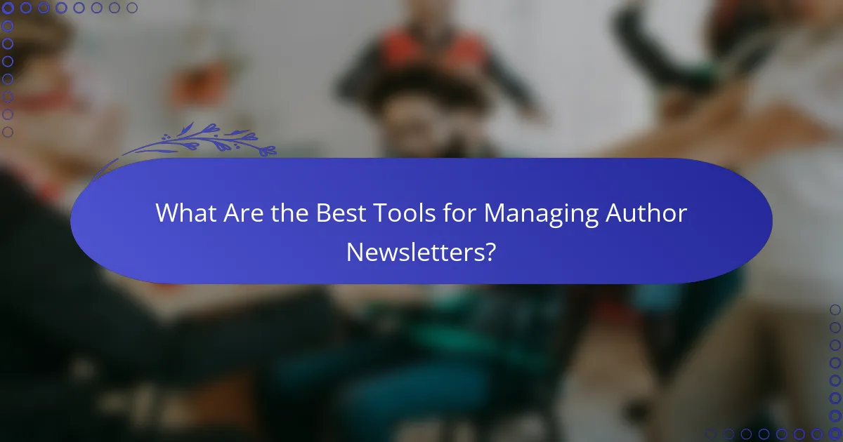 What Are the Best Tools for Managing Author Newsletters?