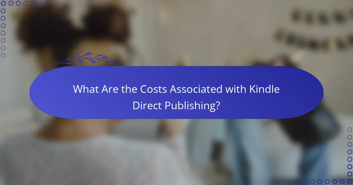 What Are the Costs Associated with Kindle Direct Publishing?