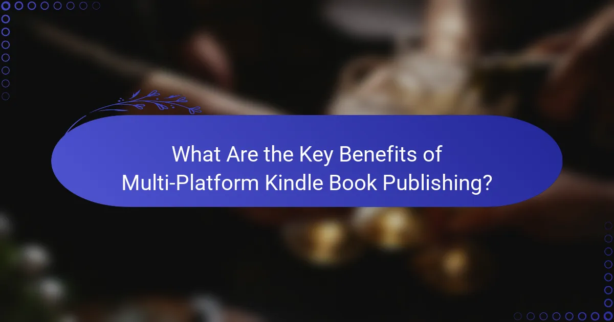What Are the Key Benefits of Multi-Platform Kindle Book Publishing?