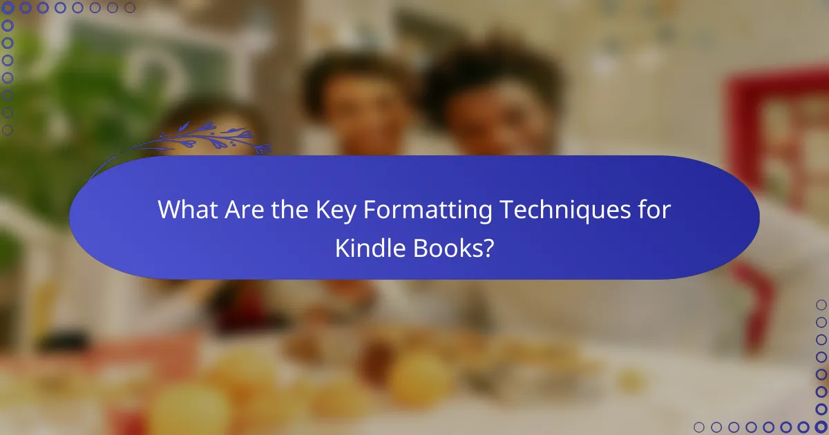 What Are the Key Formatting Techniques for Kindle Books?