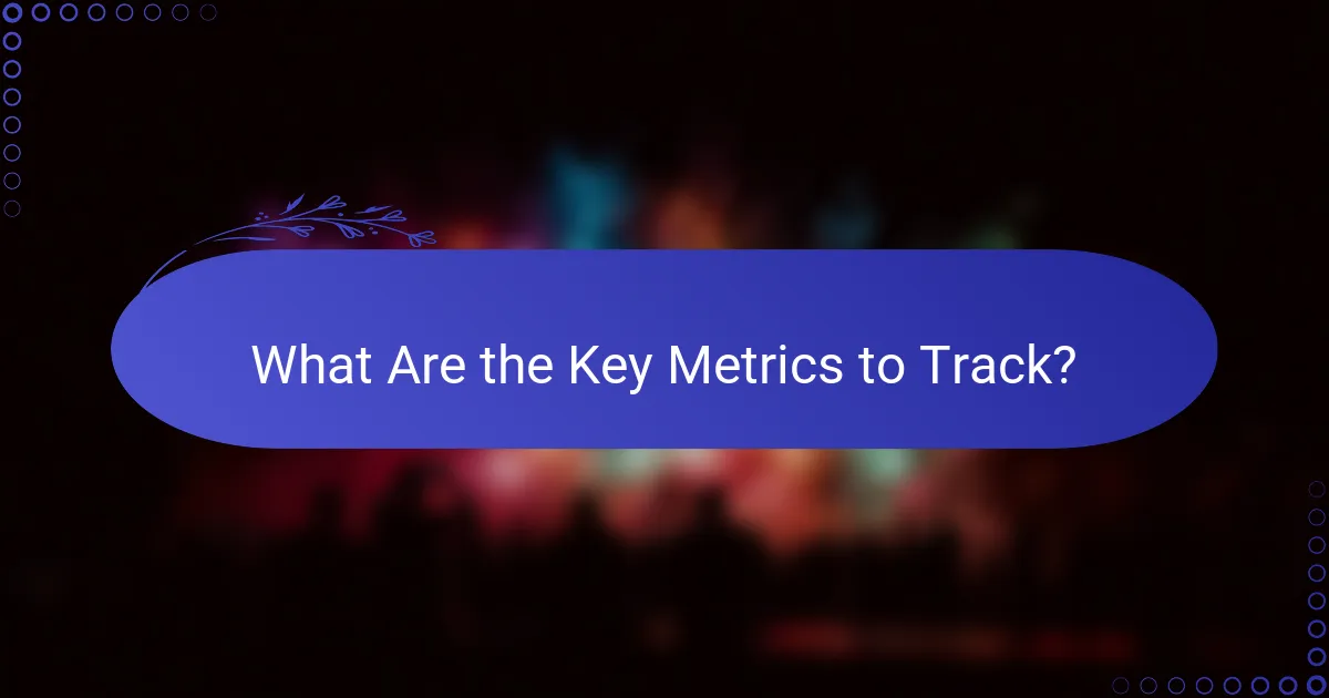 What Are the Key Metrics to Track?