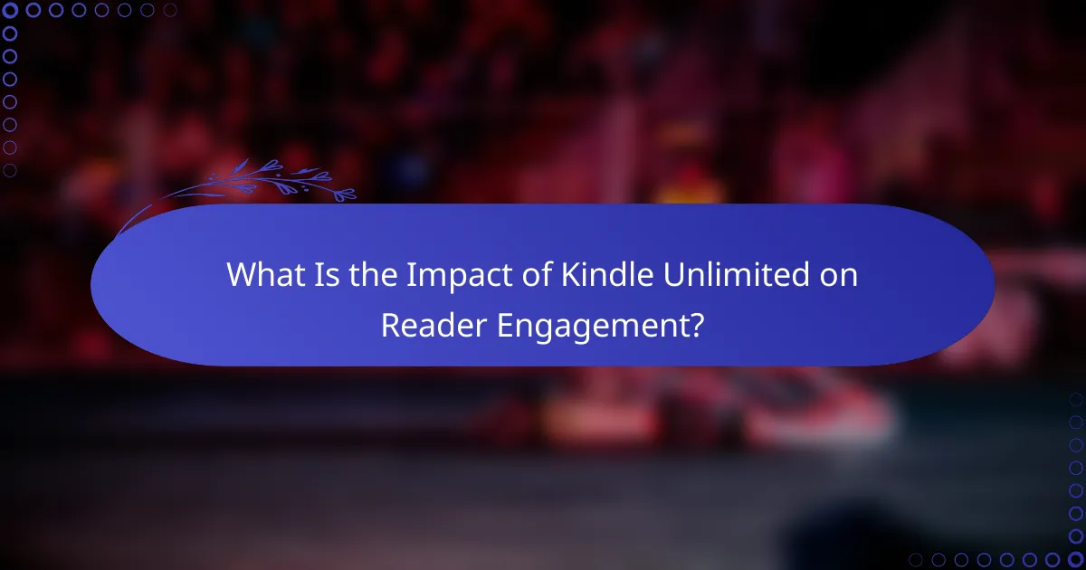 What Is the Impact of Kindle Unlimited on Reader Engagement?
