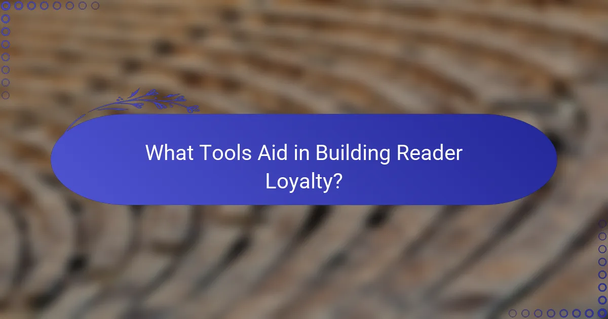 What Tools Aid in Building Reader Loyalty?